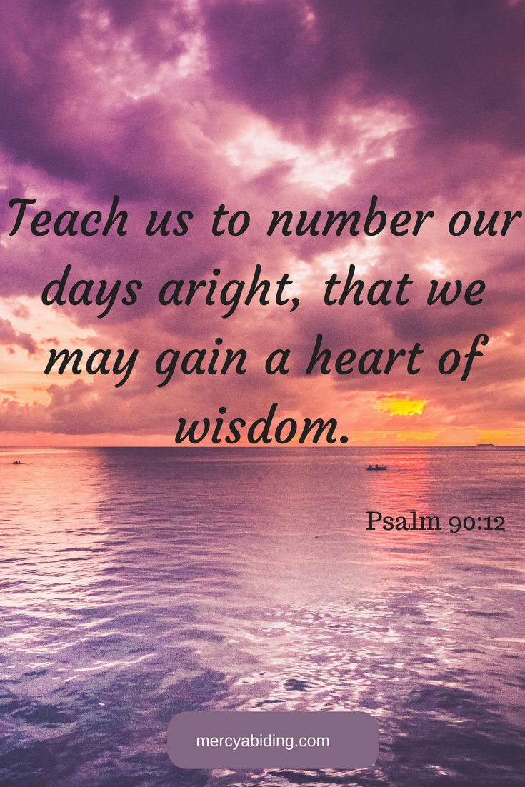 image of sunset with text "teach us to number our days aright, that we may gain a heart of wisdom."